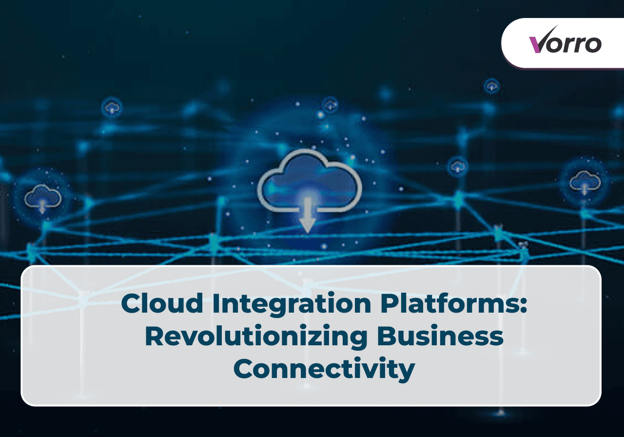 Cloud Integration Platforms: Revolutionizing Business Connectivity