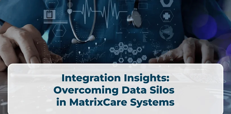 Integration Insights: Overcoming Data Silos in MatrixCare Systems